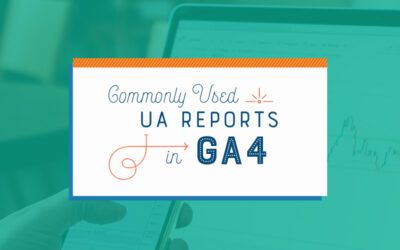 4 Commonly Used UA Reports and How to Find or Recreate Them in GA4